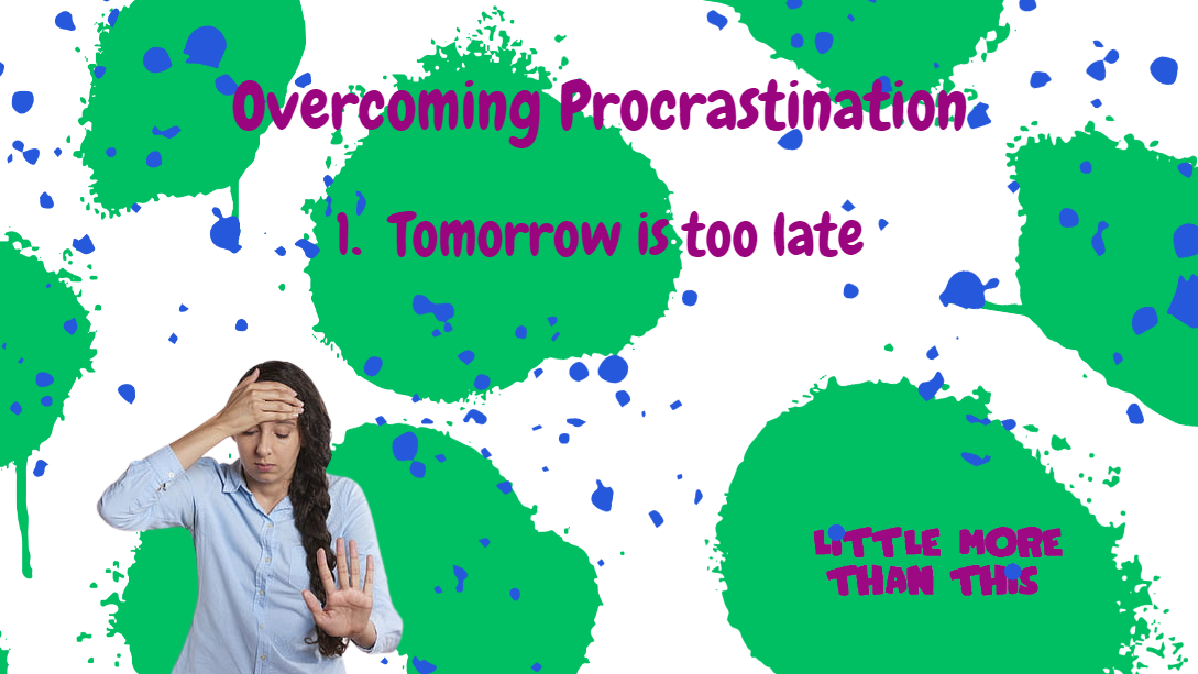 Overcoming Procrastination – 1. Tomorrow never comes.