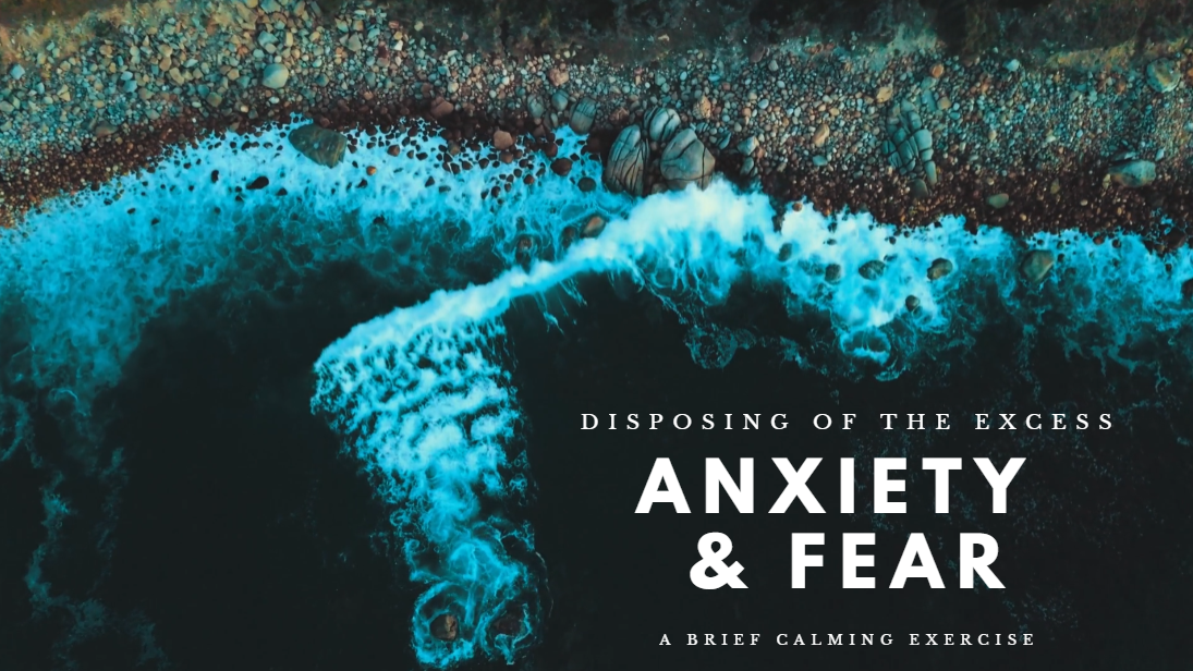 Anxiety and Fear – Disposing of the excess!  Part One