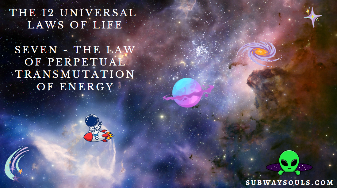 The Law of Perpetual Transmutation of Energy. Law 7.