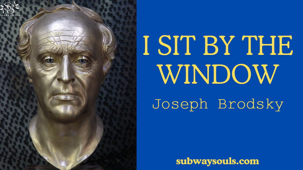 I Sit By The Window Poem by Joseph Brodsky – Narrated