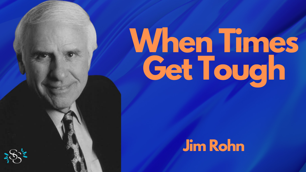 When times get tough – Jim Rohn Speech