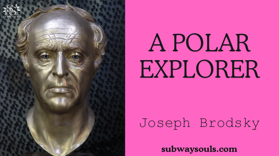 A Polar Explorer – Joseph Brodsky