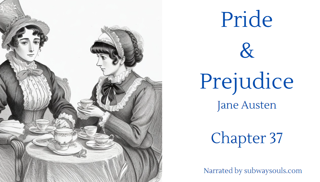 Pride and Prejudice – Jane Austen Chapter 37 Narrated