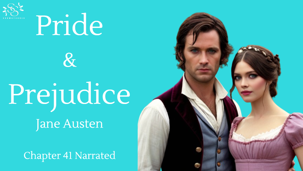 Pride and Prejudice – Jane Austen Chapter 41 Narrated