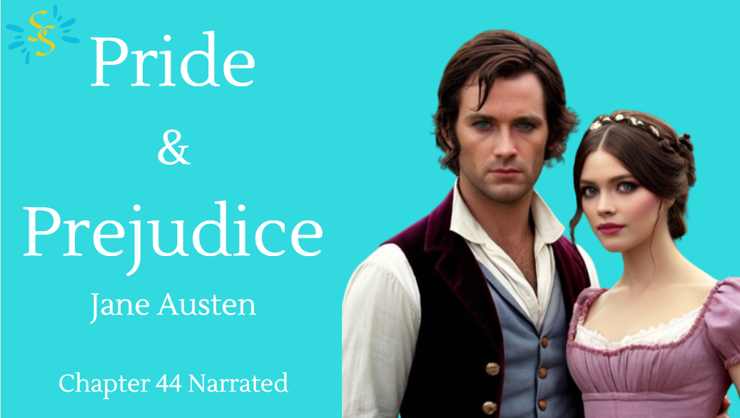 Pride and Prejudice – Jane Austen Chapter 45 Narrated