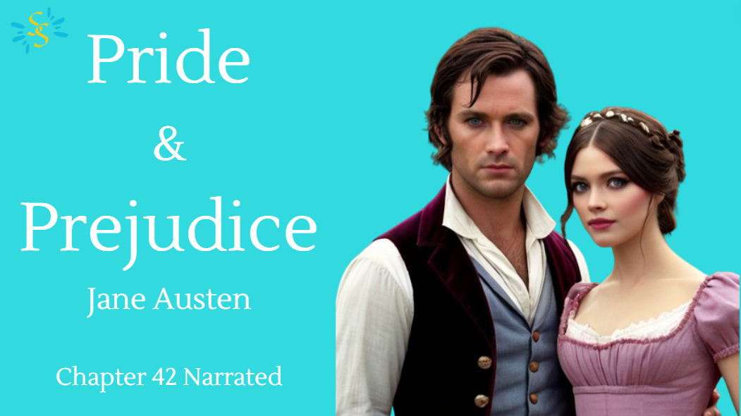 Pride and Prejudice – Jane Austen Chapter 42 Narrated