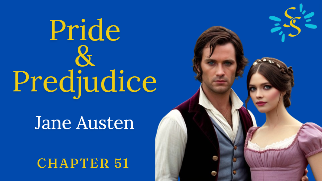 Pride and Prejudice – Jane Austen Chapter 51 Narrated