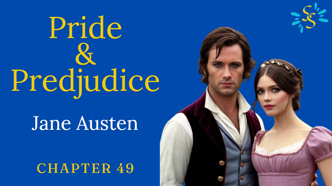 Pride and Prejudice – Jane Austen Chapter 49 Narrated