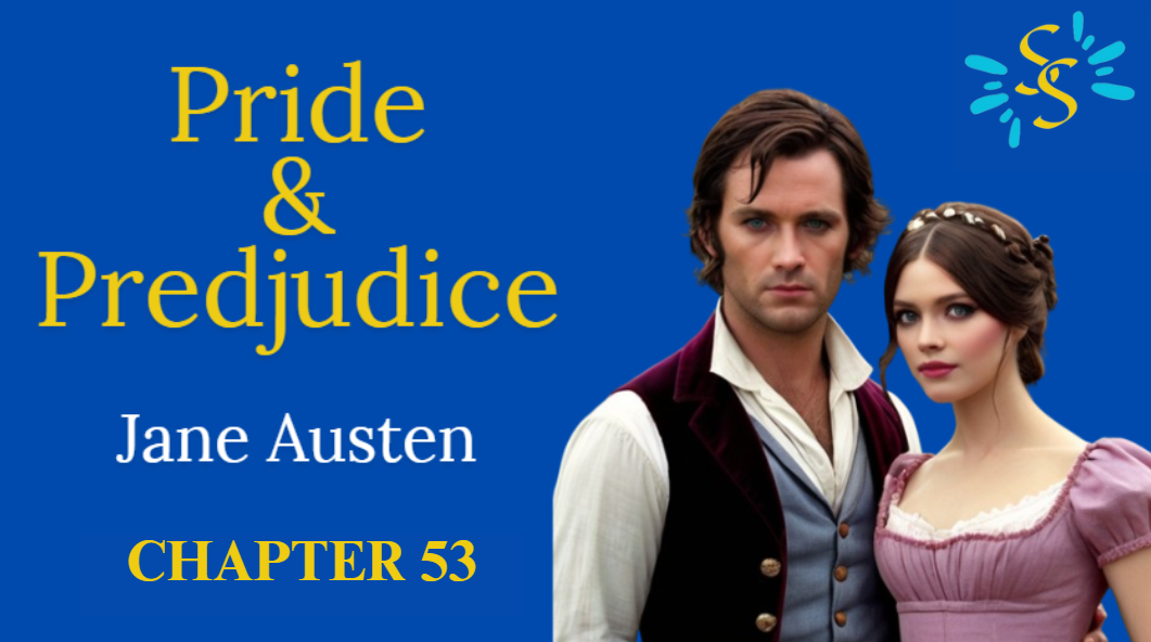 Pride and Prejudice – Jane Austen Chapter 53 Narrated