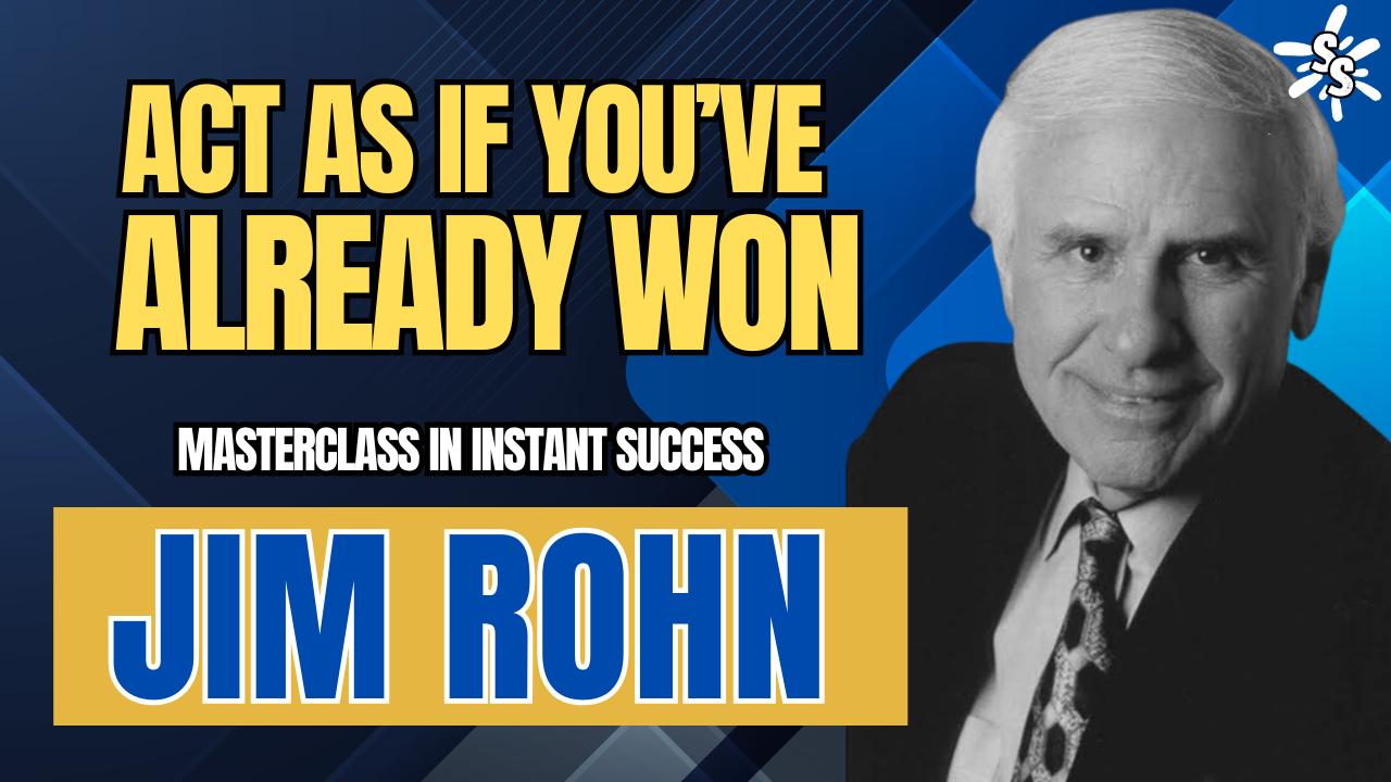 JIM ROHN – Act As If You’ve Already Made It.